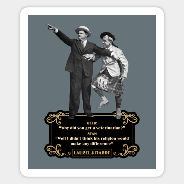 Laurel & Hardy Quotes: Ollie 'Why Did You Get A Veterinarian?” Stan “Well I Didn’t Think His Religion Would Make Any Difference' Sticker by PLAYDIGITAL2020